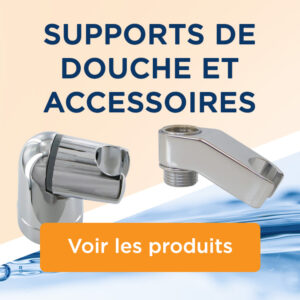 SUPPORTS DE DOUCHE ET ACCESSOIRES