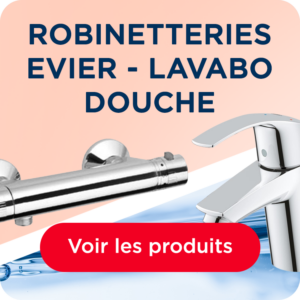 ROBINETTERIES EVIER - LAVABO - DOUCHE